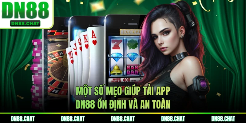 Một số mẹo giúp tải app DN88 ổn định và an toàn